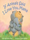 If Animals Said I Love You, Mama